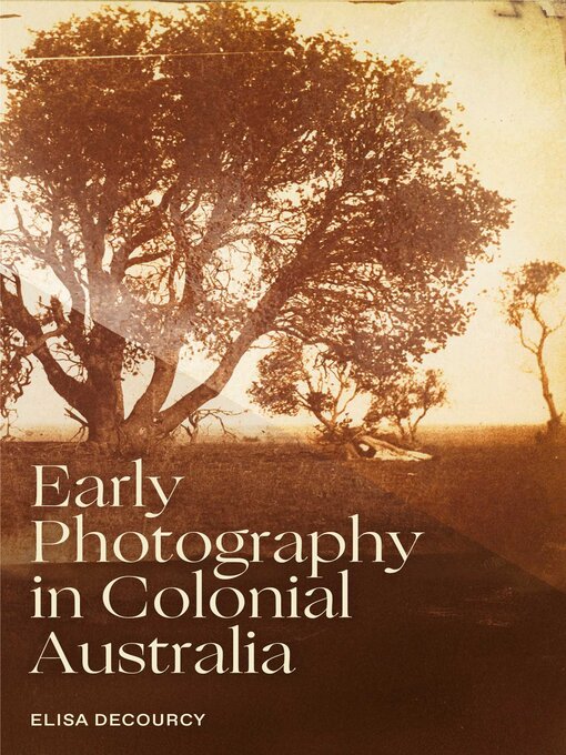 Title details for Early Photography in Colonial Australia by Elisa deCourcy - Available